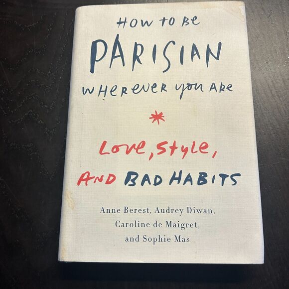How to Be Parisian Wherever You Are : Love, Style, and Bad Habits - Picture 1 of 5